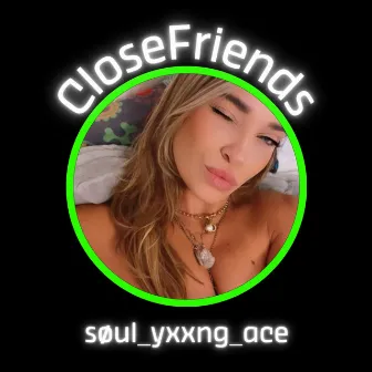 Close Friends by Yxxng Ace