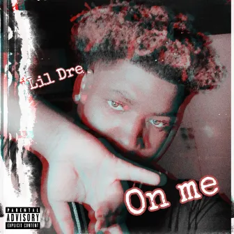 On Me by Lil Dre