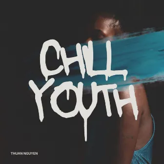 Chill YOUTH by Thuan Nguyen