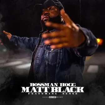 Matt Black (feat. Sense) by Bossman Hogg