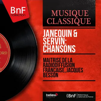 Janequin & Servin: Chansons (Mono Version) by Maîtrise De La Radiodiffusion Française