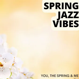 You, the Spring & Me by Spring Jazz Vibes