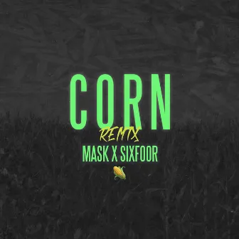 Corn (Sixfoor UKG Remix) by SixFoor