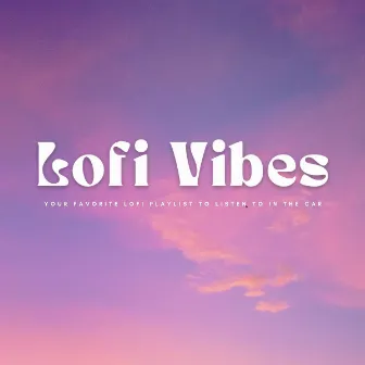 Lofi Vibes: Your Favorite Lofi Playlist To Listen To In The Car by Jazz Morning Playlist