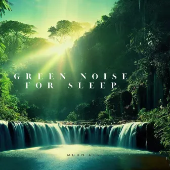 Green Noise For Sleep by Moon Geel