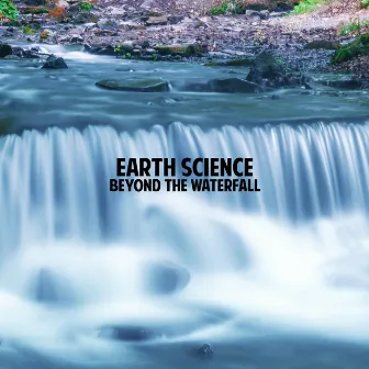 Beyond the Waterfall by Earth Science