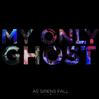 My Only Ghost by As Sirens Fall