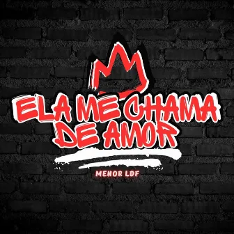 Ela Me Chama de Amor by Menor LDF