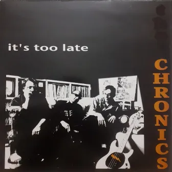 It's Too Late by Chronics