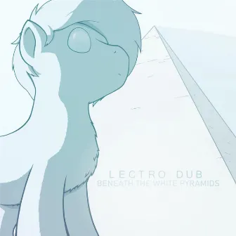 Beneath the White Pyramids by Lectro Dub