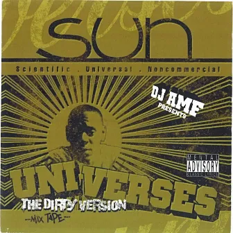 DJ AMF Presents - Universes (The Dirty Version Mixtape) by S.U.N. (Scientific Universal Noncommercial)