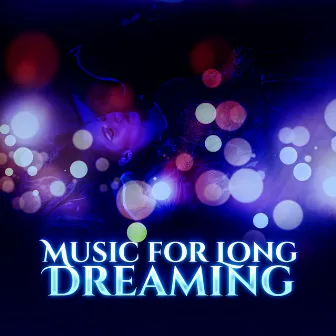 Music for Long Dreaming – Soft Sounds for Sleep, New Age Relaxation, Night Sounds, Stress Relief by Natural Sleep Aid Ensemble