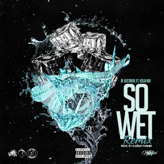 So Wet (Remix) by JR JustReal