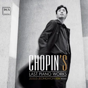 Chopin's Last Piano Works by Julius-Jeongwon Kim