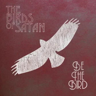 Be the Bird by The Birds of Satan