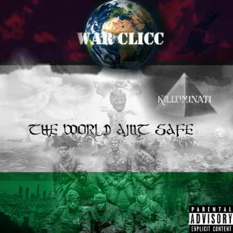 The World Ain't Safe by WAR Clicc