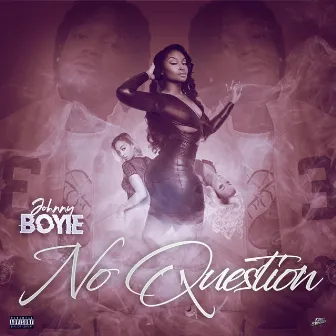 No Question by Johnny Boyie