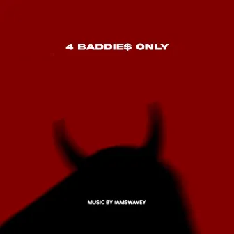 4 BADDIE$ ONLY by IAMSWAVEY