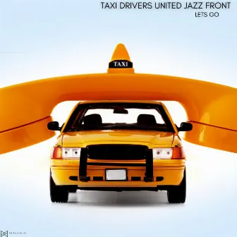 Lets Go by Taxi Drivers United Jazz Front