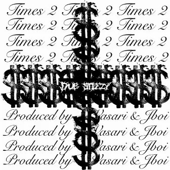 Times 2 by Dub $teezy