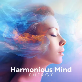 Harmonious Mind Energy: Live Life with Peace of Mind by Inner Peace Music Academy