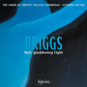 Briggs: Hail, gladdening Light & Other Works by David Briggs