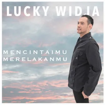 Mencintaimu Merelakanmu by Lucky Widja