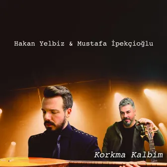 Korkma Kalbim by Mustafa İpekçioğlu