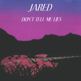 Don't tell me lies by Jared