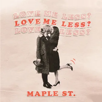 Love Me Less? by Maple St.