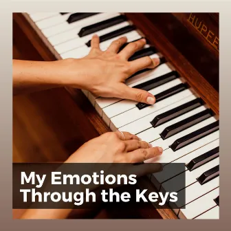 My Emotions Through the Keys by Emotional Piano Music