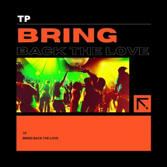 Bring Back The Love by TP