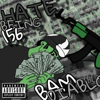 Hate Being 156 by Bam Diablo