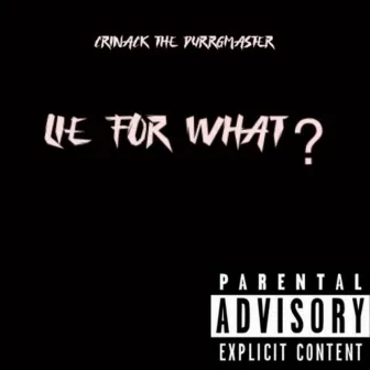 Lie For What? by Crinack the Durrgmaster