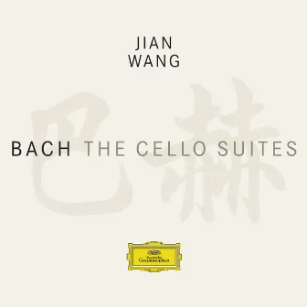 Bach: The Cello Suites by Jian Wang