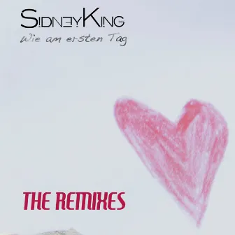 Wie am ersten Tag (feat. Sam Grade, Koby Funk, Kevin Neon) [The Remixes] by Sidney King