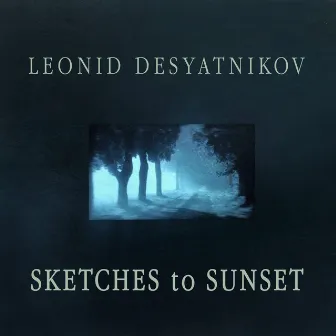 Leonid Desyatnikov: Sketches to Sunset by Leonid Desyatnikov