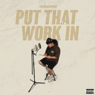 Put That Work by Isandro