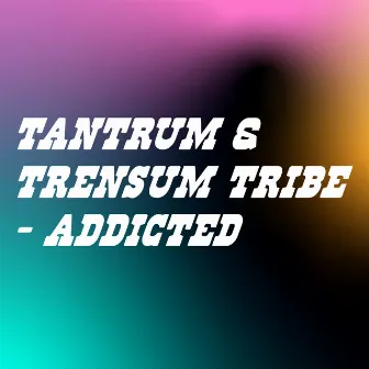 Addicted by Trensum Tribe