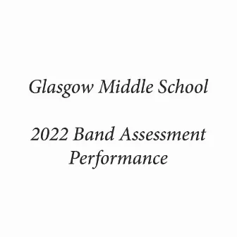 Glasgow Middle School 2022 Band Assessment Performance by Andrew Sharrock