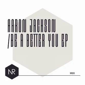 Be A Better You by Aaron Jackson