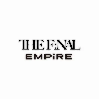 THE FiNAL EMPiRE by EMPiRE