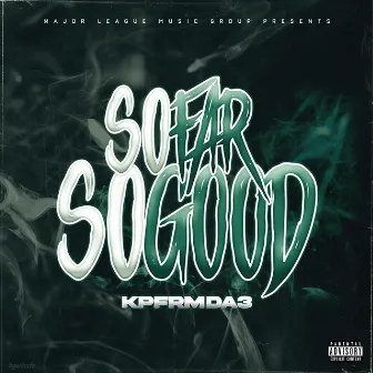 So Far So Good by KpFrmDa3