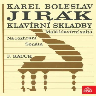 Jirák: Sonáta - Na rozhraní - Malá klavírní suita / Rauch by Frantisek Rauch