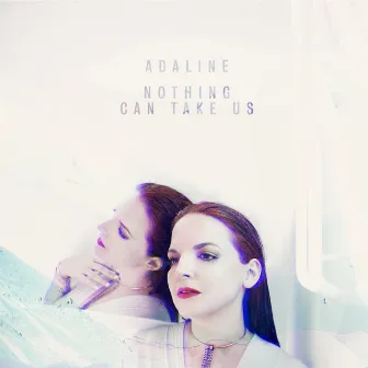 Nothing Can Take Us by Adaline