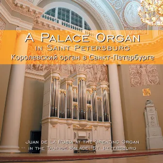 A Palace Organ in Saint Petersburg by Juan de la Rubia