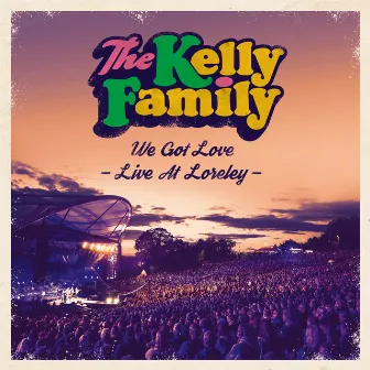 We Got Love - Live At Loreley by The Kelly Family