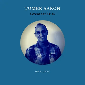 Greatest Hits 1997 - 2018 by Tomer Aaron