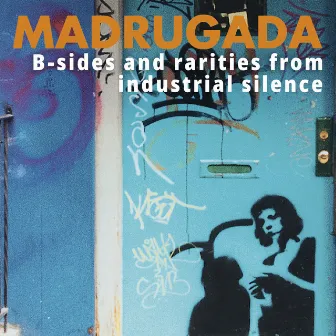 B-sides and rarities from Industrial Silence by Madrugada