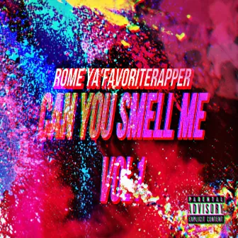 Can You Smell Me Vol.1 by Rome Ya'favoriterapper